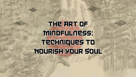 The Art of Mindfulness: Techniques to Nourish Your Soul