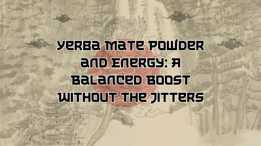 Yerba Mate Powder and Energy: A Balanced Boost Without the Jitters