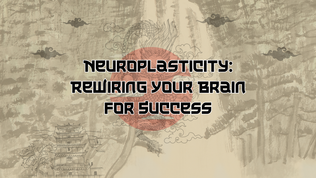 Neuroplasticity: Rewiring Your Brain for Success