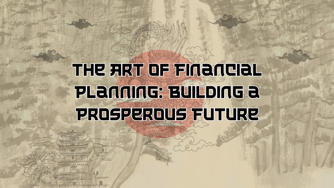The Art of Financial Planning: Building a Prosperous Future