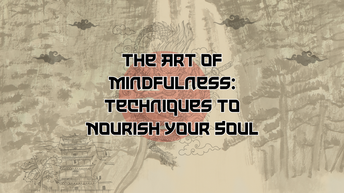 The Art of Mindfulness: Techniques to Nourish Your Soul