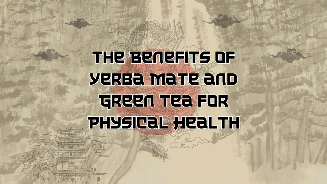 The Benefits of Yerba Mate and Green Tea for Physical Health