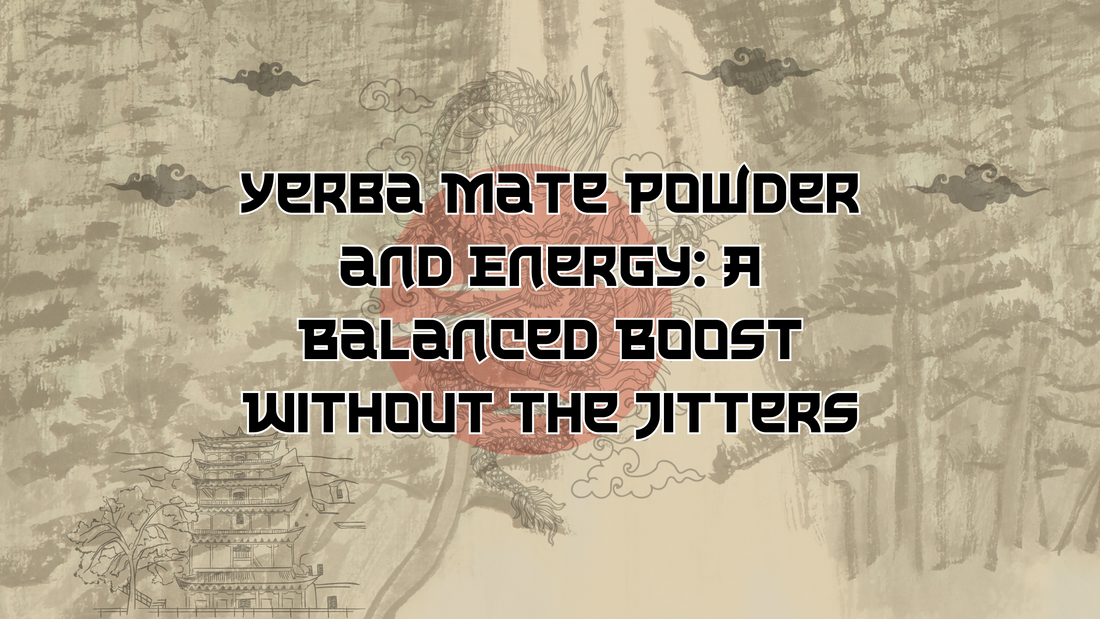 Yerba Mate Powder and Energy: A Balanced Boost Without the Jitters