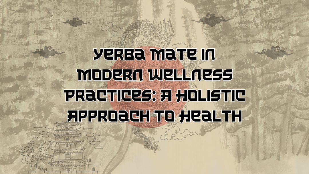 Yerba Mate in Modern Wellness Practices: A Holistic Approach to Health